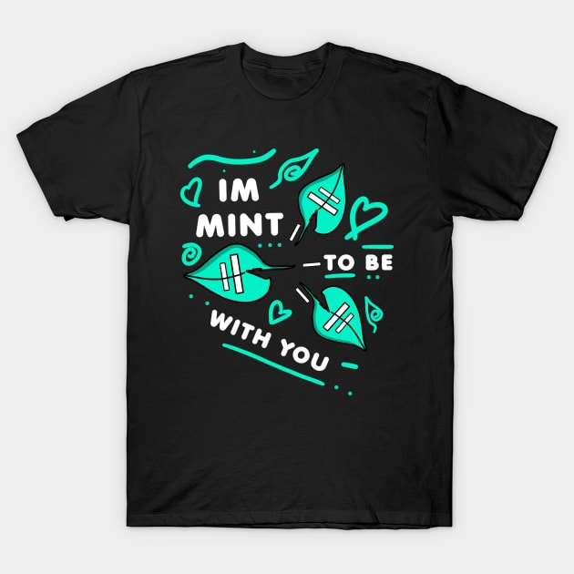 IM MINT TO BE WITH YOU - White version T-Shirt by HCreatives